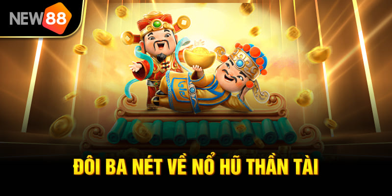 Nổ Hũ Thần Tài NEW88 - Hướng Dẫn & Mẹo Thắng Lớn 2025 1 Đôi ba nét về nổ hũ thần tài